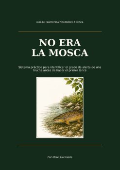 Portada del ebook No era la mosca, guía para identificar el grado de alerta de una trucha antes del primer lance.